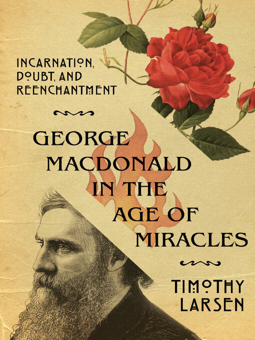 Title details for George MacDonald in the Age of Miracles: Incarnation, Doubt, and Reenchantment by Timothy Larsen - Available